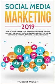 Get tips for every aspect of social media in business. Social Media Marketing 2019 How To Brand Yourself Online Through Facebook Twitter Youtube Instagram Highly Effective Strategies For Digital Networking Personal Branding And Online Influence Miller Robert 9781091683013 Amazon Com Books