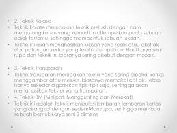 Dengan teknik ini bisa menghasilkan lukisan yang abstrak maupun realistis dari potongan kertas yang tadi ditempelkan. Seni Rupa 2 Dimensi Ppt Download