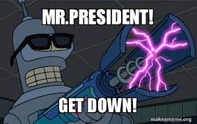 Mr President Get Down Blasting Bender Make A Meme