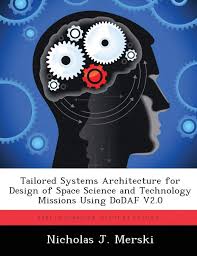 L the department of defense (dod) architecture framework (dodaf). Tailored Systems Architecture For Design Of Space Science And Technology Missions Using Dodaf V2 0 Amazon De Merski Nicholas J Fremdsprachige Bucher