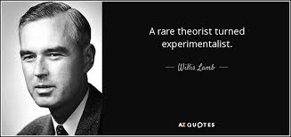 Willis Lamb quote: A rare theorist turned experimentalist.