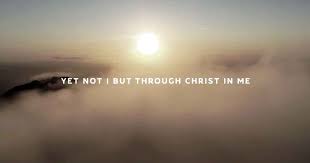 Yet not i, but through christ in me. Yet Not I But Through Christ In Me By Selah Will Move You Faithpot