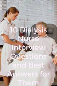 10 Dialysis Nurse Interview Questions And Best Answers For Them Dialysis Nurse Interview Questions Dialysis