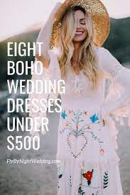 Eight Boho Wedding Dresses Under 500 Fly By Night Wedding Wedding Dresses Under 500 Boho Wedding Dress Boho Wedding