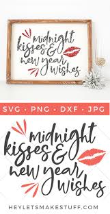 New Year S Eve Svg Midnight Kisses New Year S Wishes New Year S Eve Wishes New Year Wishes New Year S Eve 2019