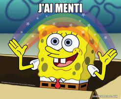 Thierry bouard ( meme si j'ai froid) clip. J Ai Menti Rainbow Spongbob Make A Meme