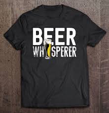 You don't consume craft beers in great quantities just to get loaded; Funny Home Brewer Quote Beer Whisperer Craft Beer Brewery