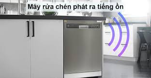 Máy rửa chén bát phát ra tiếng ồn