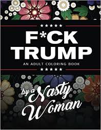 Ships from and sold by theproductshub. F Ck Trump An Adult Coloring Book Amazon De Woman Nasty Fremdsprachige Bucher