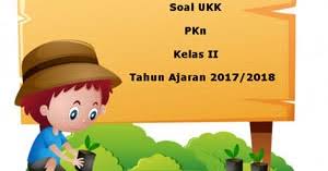 Maybe you would like to learn more about one of these? Soal Ukk Uas Pkn Kelas 2 Semester 2 Terbaru Tahun 2018 Juragan Les