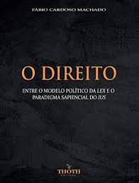 Amazon Com O Direito Entre O Modelo Politico Da Lex E O Paradigma Sapiencial Do Ius Portuguese Edition Ebook Cardoso Machado Fabio Kindle Store