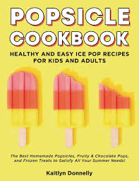 Check spelling or type a new query. Popsicle Cookbook Healthy And Easy Ice Pop Recipes For Kids And Adults The Best Homemade Popsicles Fruity Chocolate Pops And Frozen Treats To Satisfy All Your Summer Needs Amazon De Donnelly Kaitlyn