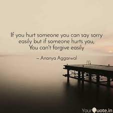 Sorry if i often say sorry, it's because i don't know how to explain how sincere am i. If You Hurt Someone You C Quotes Writings By Ananya Aggarwal Yourquote