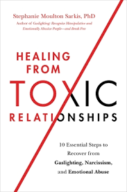 Healing From Toxic Relationships: 10 Essential Steps To Recover From  Gaslighting, Narcissism, And Emotional Abuse By Stephanie Moulton Sarkis