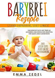 Babybrei Rezepte Gesunde Babynahrung Selbst Gemacht Das Beikost Buch Mit Uber 60 Leckeren Und Einfachen Rezepten Fur Bab Babybrei Rezepte Babynahrung Beikost