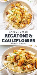 Creamy Vegan Rigatoni With Roasted Cauliflower This Savory Vegan Recipe Vegan Dinner Recipes Vegan Dinners Vegetarian Recipes