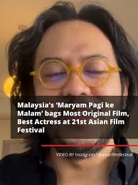 Malaysian film Maryam Pagi ke Malam bagged two awards at the 21st Asian  Film Festival in Rome, Italy. The film, helmed by Badrul Hisham Ismail, won  the Most Original Film award while Datin Sofia Jane ...