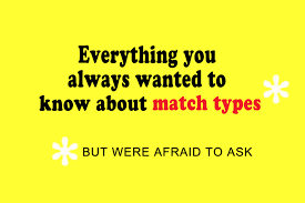 Are there any other exceptions? Answers To The Match Type Questions You Were Afraid To Ask
