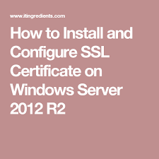 How To Install And Configure Ssl Certificate On Windows Server 2012 R2 Windows Server Ssl Certificate Windows Server 2012