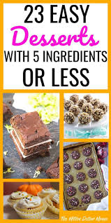 23 Easy Dessert Recipes All With 5 Ingredients Or Less Easy Baking Recipes Desserts With Few Ingredients Easy Desserts