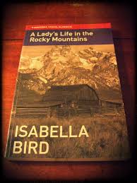 A lady's life in the rocky mountains is a travel book, by isabella bird, describing her 1873 trip to the rocky mountains of colorado. Cabins Snowdrifts And Mountain Jim A Lady S Life In The Rocky Mountains By Isabella Bird Schietree