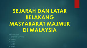 Pluralistic society, masyarakat pluralis, atau masyarakat majemuk adalah suatu masyarakat di mana ada dua atau lebih kelompok etnis atau kebangsaan yang hidup secara berdampingan dan mempertahankan perbedaan budaya mereka. Sejarah Dan Latar Belakang Masyarakat Majmuk Di Malaysia Ahli Kumpulan Zachary Matthias Seelan Yusri Akeef Hariz Ppt Download