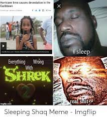 Hurricane Irma Causes Devastation In The Caribbean I Sleep Everything Wrong S With Sleeping Shaq Meme Imgflip Meme On Me Me