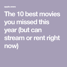The 10 Best Movies You Missed This Year But Can Stream Or Rent Right Now Usa Today Good Movies Rent Movies Best Love Movies