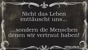 Sprüche enttäuscht von menschen is free hd wallpaper. Nicht Das Leben Enttauscht Uns Sondern D Istdaslustig De