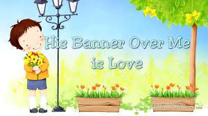 Check spelling or type a new query. His Banner Over Me Is Love Heritage Kids Youtube