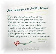 He Wishes For The Cloths Of Heaven One Of My Most Favorite Poems Ever I Ll Always Remember Si Inspirational Words Inspirational Quotes Poems Beautiful