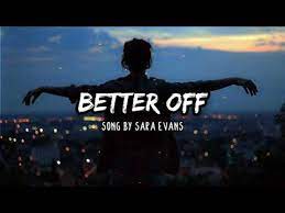 Don't let him see you crying, don't give that much to him. Sara Evans Better Off Lyrics Youtube