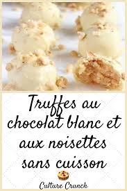 Truffes Au Chocolat Blanc Et Aux Noisettes Sans Cuisson La Recette Facile Truffes Au Chocolat Recettes De Cuisine Truffe Chocolat Blanc