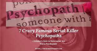 Read on to find out how. 7 Crazy Famous Serial Killer Psychopaths October S Quiz To Determine Are You A Psychopath True Crime Diaries