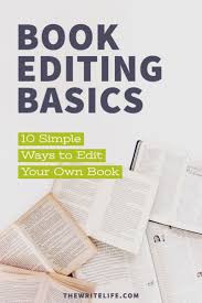 Book Editing Basics 10 Simple Ways To Edit Your Own Book In 2020 Book Editing Writing A Book Writing Tips