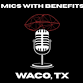 Mics With Benefits