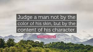 Martin Luther King Jr Quote Judge A Man Not By The Color Of His Skin But