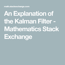 An Explanation Of The Kalman Filter Mathematics Stack Exchange Kalman Filter Filters Explanation