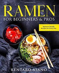 Maybe you would like to learn more about one of these? Ramen For Beginners And Pros The Cookbook With Japanese Noodle Recipes For Every Day Amazon De Asano Kentaro Fremdsprachige Bucher