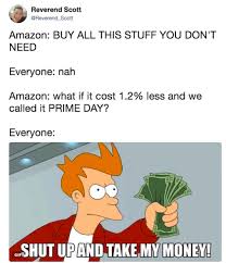 The real black friday amazon's black friday onsesa 2e sel the sa1 la abeeroh he aed imgflip.com prime day amazon prime meme. Laugh At These Amazon Prime Day Memes Instead Of Buying Useless Stuff