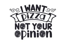 Create something cute with your cutting machine and these free files! I Want Pizza Not Your Opinion Svg Cut File By Creative Fabrica Crafts Creative Fabrica