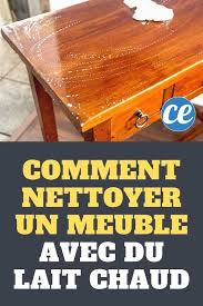Comment Nettoyer Et Faire Briller Un Vieux Meuble En Bois Avec Du Lait Chaud Comment Nettoyer Meuble En Bois Comment Nettoyer Restaurer Des Meubles En Bois