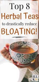 Top 8 Herbal Teas To Drastically Reduce Bloating Tea For Bloating Herbalism Foods For Bloating