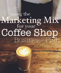 Coffee Shop Business Plan Marketing Mix Dream A Latte Coffee Shop Business Coffee Shop Business Plan Coffee Business