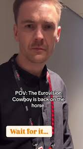 POV: The Eurovision Cowboy is back
