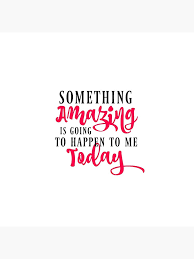 Something Amazing Is Going To Happen To Me Today Postcard By Nkfauxtography Redbubble