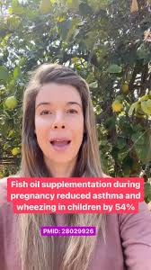 Pregnant mothers (with low baseline omega-3 levels) that supplemented with  2.4 grams of fish oil daily during the third trimester decreased the risk  of persistent wheeze and asthma during the first 5 ...