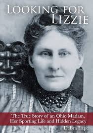 Looking For Lizzie: The True Story of an Ohio Madam, Her Sporting Life and  Hidden Legacy: Lape, Debra: 9781492733409: Amazon.com: Books