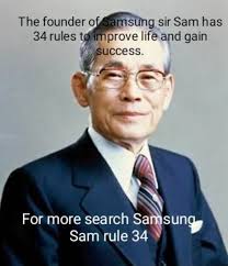 The founder of sUng sir Sam has 34 rules te prove life and gain SUCCESS.  For more search Sai Sam rule 34