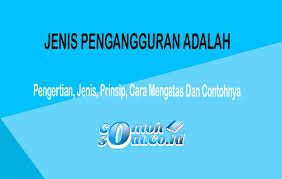 Jenis pengangguran ini berkaitan dengan kehidupan atau siklus ekonomi di sebuah perusahaan. Jenis Pengangguran Adalah Pengertian Jenis Cara Dan Contohnya